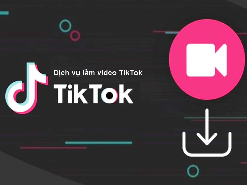 Dịch vụ làm video TikTok – Tận dụng xu hướng video ngắn để tiếp cận khách hàng