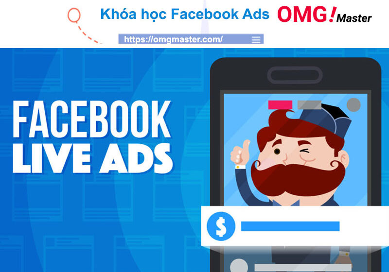Khóa học Facebook Ads – Quảng cáo trên Facebook tại OMG Master